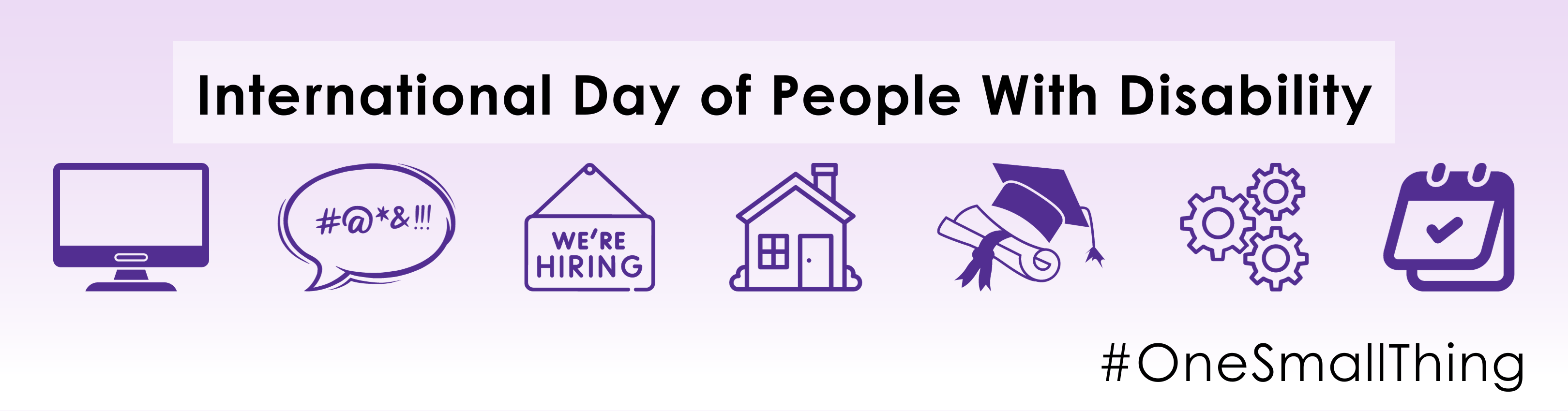A light purple white gradient background. Dark purple graphics on the 7 topics covered each day. Text reads: International Day of People with Disability. One small thing.