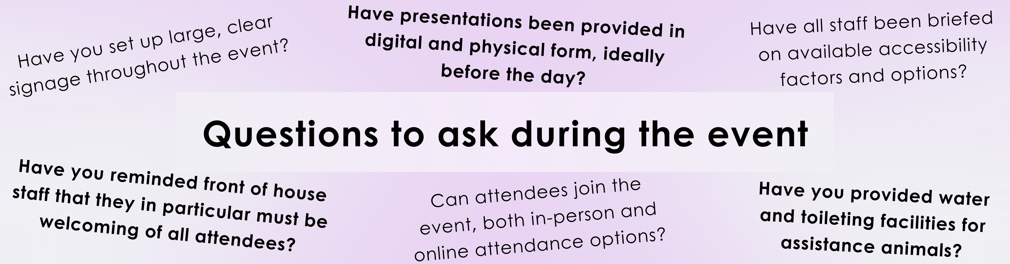 A light purple background with gradient white bottom corners. A transparent white box with text "questions to ask during the event", with 6 questions listed surrounding the heading, 3 in bold text and 3 in normal style font.